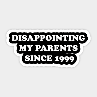 Disappointing My Parents Since 1999 Sticker